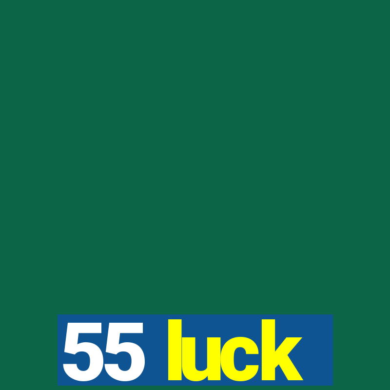 55 luck